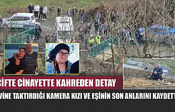 Çifte cinayette kahreden detay: Evine taktırdığı kamera kızı ve eşinin son anlarını kaydetti