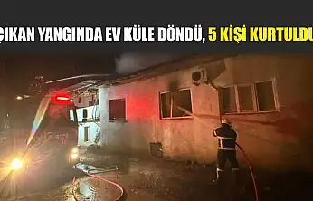 Çıkan yangında ev küle döndü, 5 kişi kurtuldu