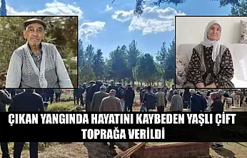 Çıkan yangında hayatını kaybeden yaşlı çift toprağa verildi