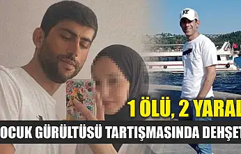 Çocuk gürültüsü tartışmasında dehşet: 1 ölü, 2 yaralı