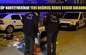 Çöp konteynerinde yeni doğmuş bebek cesedi bulundu