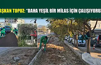 Başkan Topuz: 'Daha yeşil bir milas için çalışıyoruz'
