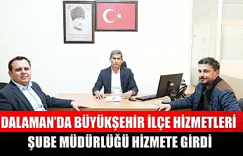 Dalaman'da Büyükşehir İlçe Hizmetleri Şube Müdürlüğü Hizmete Girdi