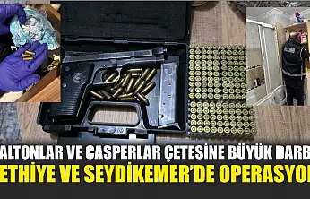 Daltonlar ve Casperlar Çetesine Büyük Darbe: Fethiye ve Seydikemer'de Operasyon