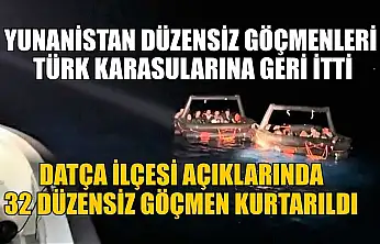 Datça ilçesi açıklarında 32 düzensiz göçmen kurtarıldı