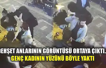 Dehşet anlarının görüntüsü ortaya çıktı... Genç kadının yüzünü böyle yaktı