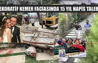 Dekoratif kemer faciasında 15 yıl hapis talebi