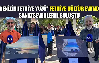 'Denizin Fethiye Yüzü' Fethiye Kültür Evi'nde sanatseverlerle buluştu