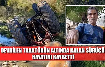 Devrilen traktörün altında kalan sürücü hayatını kaybetti