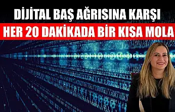 Dijital baş ağrısına karşı her 20 dakikada bir kısa mola