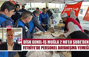 DİSK Genel-İş Muğla 2 No'lu Şube'den Fethiye'de personel dayanışma yemeği
