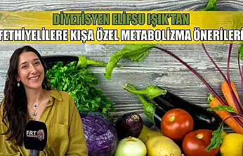 Diyetisyen Elifsu Işık'tan Fethiyelilere kışa özel metabolizma önerileri