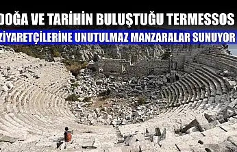 Doğa ve tarihin buluştuğu Termessos, ziyaretçilerine unutulmaz manzaralar sunuyor