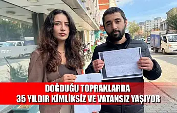 Doğduğu topraklarda 35 yıldır kimliksiz ve vatansız yaşıyor