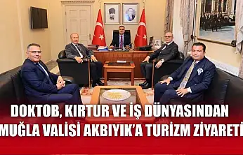 DOKTOB, Kırtur ve İş Dünyasından Muğla Valisi Akbıyık'a turizm ziyareti