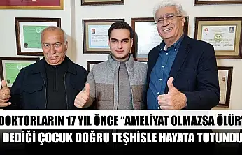 Doktorların 17 yıl önce 'ameliyat olmazsa ölür' dediği çocuk doğru teşhisle hayata tutundu