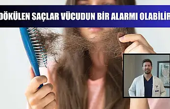 Dökülen saçlar vücudun bir alarmı olabilir
