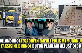 Dolandırıcı tesadüfen emekli polis memurunun taksisine binince bütün planları altüst oldu