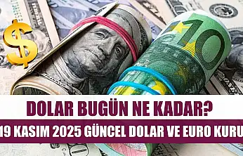 Dolar Bugün Ne Kadar? 19 Kasım 2025 Güncel Dolar ve Euro Kuru