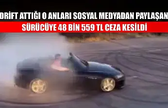 Drift attığı o anları sosyal medyadan paylaşan sürücüye 48 bin 559 TL ceza kesildi