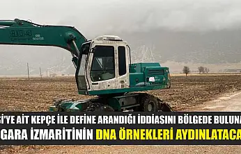 DSİ'ye ait kepçe ile define arandığı iddiasını bölgede bulunan sigara izmaritinin DNA örnekleri aydınlatacak
