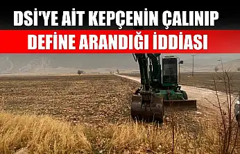 DSİ'ye ait kepçenin çalınıp define arandığı iddiası