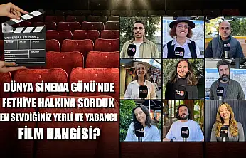 Dünya Sinema Günü'nde Fethiye Halkına Sorduk: En Sevdiğiniz Yerli ve Yabancı Film Hangisi?