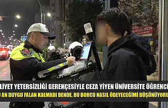 Ehliyet yetersizliği gerekçesiyle ceza yiyen üniversite öğrencisi: 'Şu an duygu falan kalmadı bende, bu borcu nasıl ödeyeceğimi düşünüyorum'