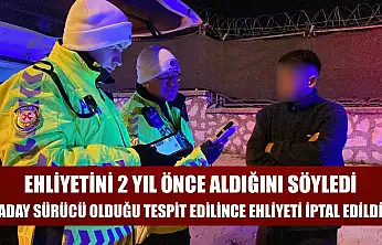 Ehliyetini 2 yıl önce aldığını söyledi, aday sürücü olduğu tespit edilince ehliyeti iptal edildi
