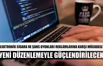 Elektronik sigara ve şans oyunları reklamlarına karşı mücadele yeni düzenlemeyle güçlendirilecek