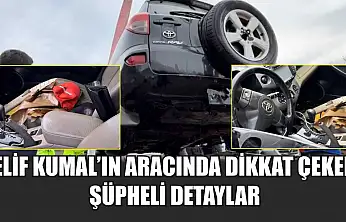 Elif Kumal'ın aracında dikkat çeken şüpheli detaylar