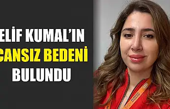 Elif Kumal'ın cansız bedeni bulundu