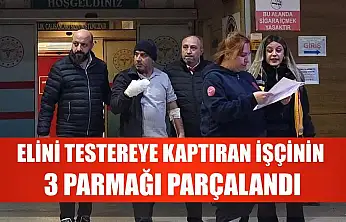 Elini testereye kaptıran işçinin 3 parmağı parçalandı
