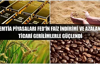 Emtia piyasaları Fed'in faiz indirimi ve azalan ticari gerilimlerle güçlendi