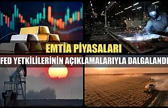 Emtia piyasaları Fed yetkililerinin açıklamalarıyla dalgalandı