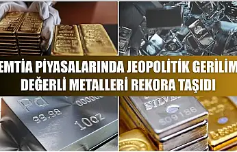 Emtia piyasalarında jeopolitik gerilim değerli metalleri rekora taşıdı