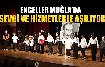 Engeller Muğla'da sevgi ve hizmetlerle aşılıyor