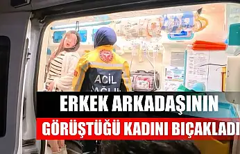 Erkek arkadaşının görüştüğü kadını bıçakladı