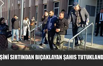 Eşini sırtından bıçaklayan şahıs tutuklandı