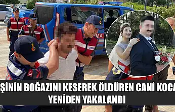Eşinin boğazını keserek öldüren cani koca yeniden yakalandı