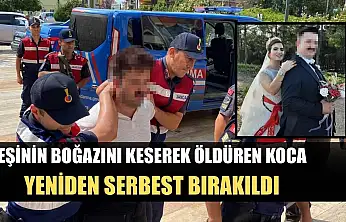 Eşinin boğazını keserek öldüren koca, yeniden serbest bırakıldı