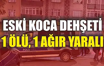 Eski koca dehşeti: 1 ölü, 1 ağır yaralı