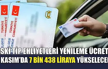 Eski tip ehliyetleri yenileme ücreti 1 Kasım'da 7 bin 438 liraya yükselecek