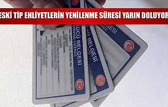 Eski tip ehliyetlerin yenilenme süresi yarın doluyor