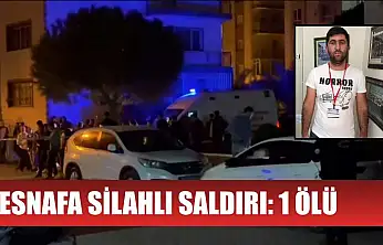 Esnafa silahlı saldırı: 1 ölü