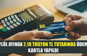 Eylül ayında 2,19 trilyon TL tutarında ödeme kartla yapıldı