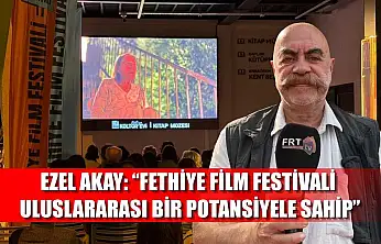 Ezel Akay: 'Fethiye Film Festivali uluslararası bir potansiyele sahip'
