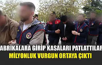 Fabrikalara Girip Kasaları Patlattılar Milyonluk Vurgun Ortaya Çıktı