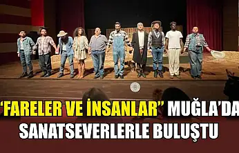 'Fareler ve İnsanlar' Muğla'da sanatseverlerle buluştu