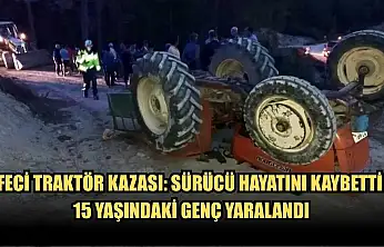Feci Traktör Kazası: Sürücü Hayatını Kaybetti, 15 Yaşındaki Genç Yaralandı